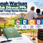 TANAH WARISAN TIDAK DIKENAI PPh, TETAPI TETAP HARUS DIURUS