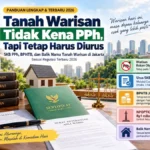 TANAH WARISAN TIDAK KENA PPh, TAPI BUKAN BERARTI BEBAS SEMUA PAJAK